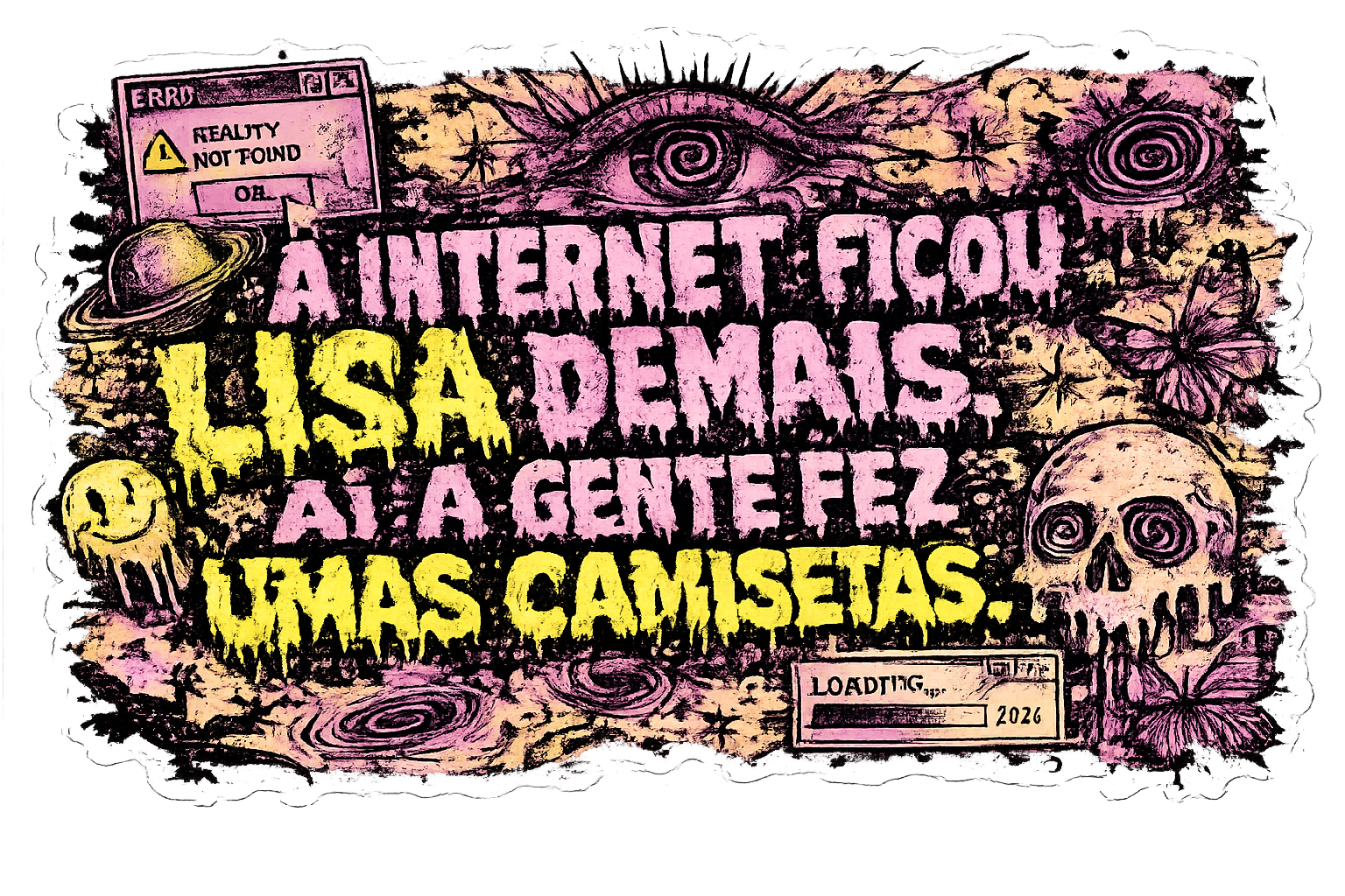 A internet ficou lisa demais. Aí a gente fez uma camiseta.